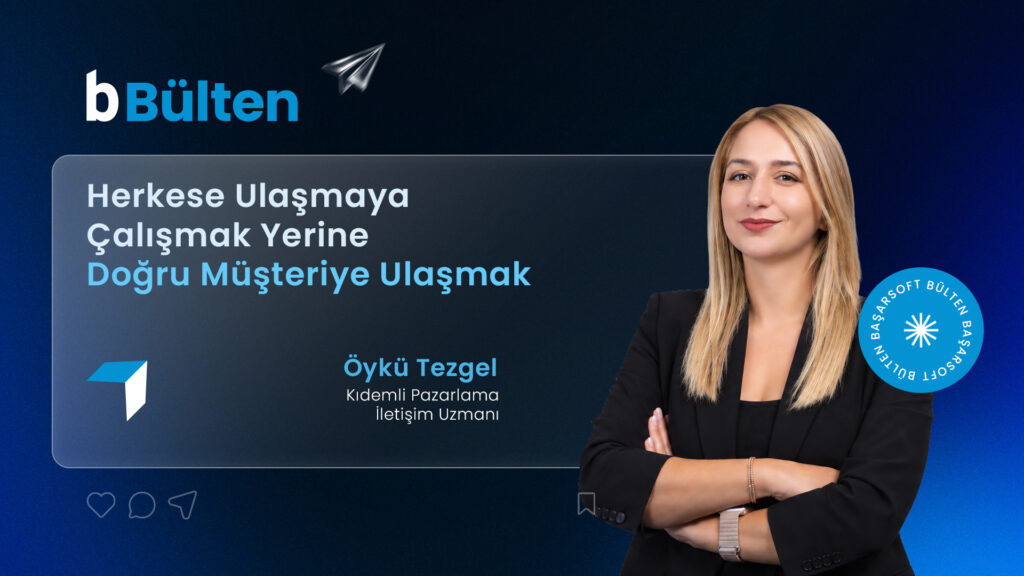 Herkese Ulaşmaya Çalışmak Yerine Doğru Müşteriye Ulaşmak